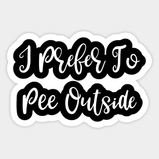 I Prefer To Pee Outside Sticker